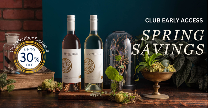 Two bottles of Seven Hills wine on a table with plants, next to a “Club Member Exclusive Up to 30% Off” sticker and text reading “Club Early Access Spring Savings” on a dark, elegant background.